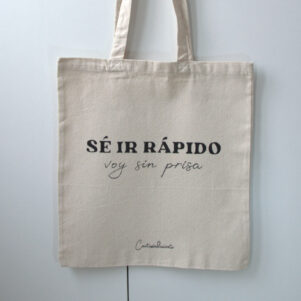 bolsa de algodón con la frase sé ir rápido voy sin prisa